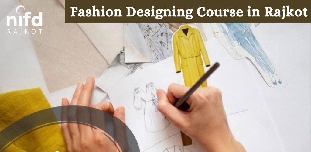 Fashion Designing Course in Rajkot - Fashion Design Course in Rajkot After 10th & 12th