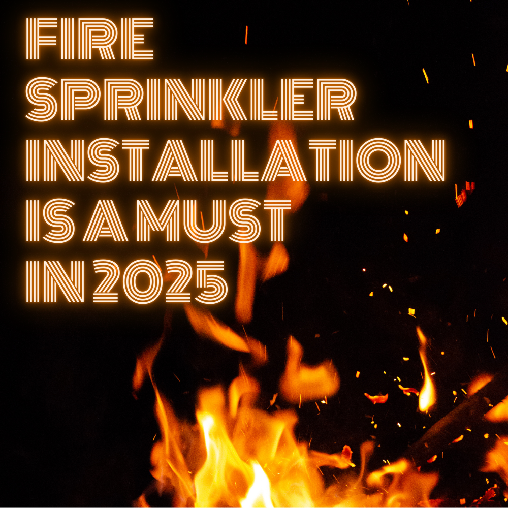 Fire Sprinkler Installation Is a Must in 2025