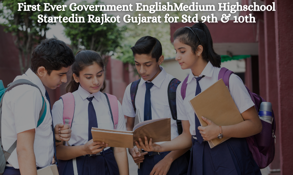 First Ever Government EnglishMedium Highschool Startedin Rajkot Gujarat for Std 9th & 10th
