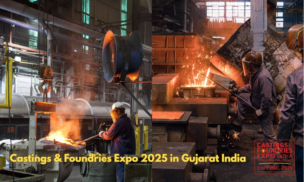 Castings & Foundries Expo 2025 in Gujarat India Premier Platform for the Global Metal Casting Industry