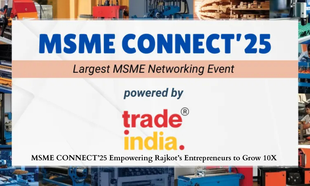 MSME CONNECT’25 Empowering Rajkot’s Entrepreneurs to Grow 10X