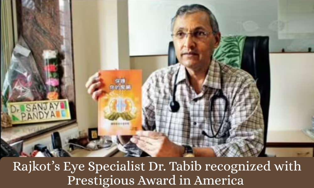 Rajkot’s Eye Specialist Dr. Tabib recognized with Prestigious Award in America