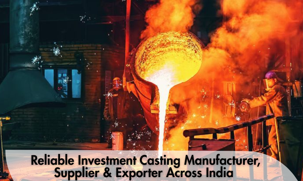 Reliable Investment Casting Manufacturer, Supplier & Exporter Across India