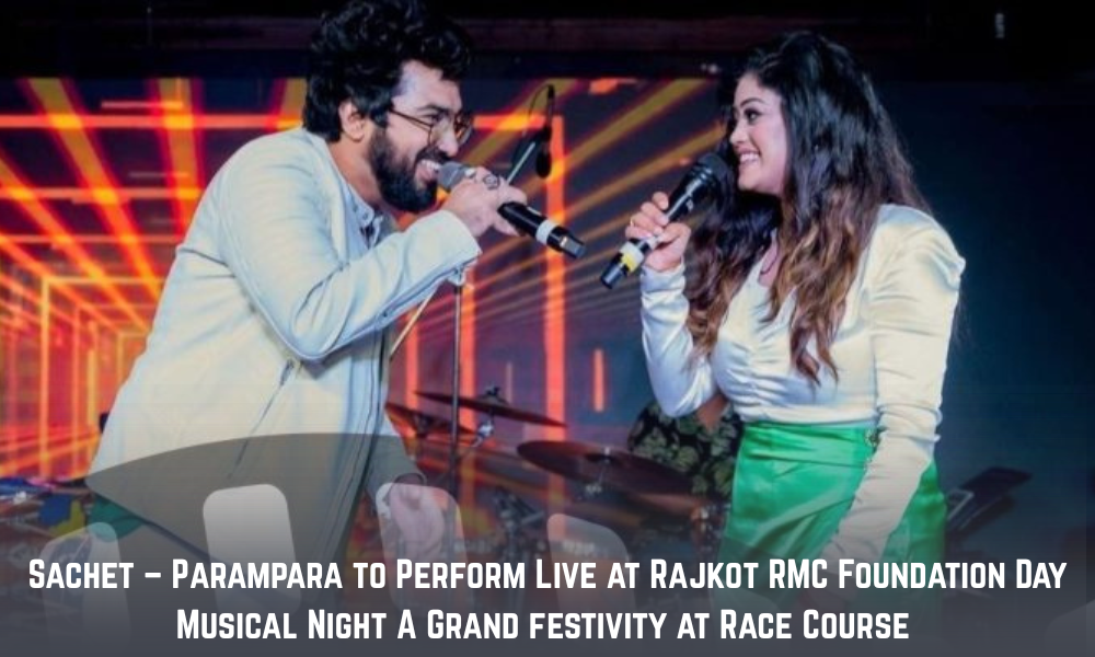 Sachet – Parampara to Perform Live at Rajkot RMC Foundation Day Musical Night A Grand festivity at Race Course