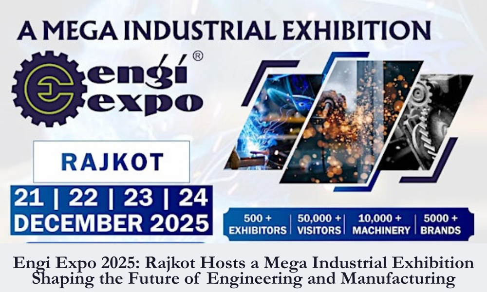 Engi Expo 2025 Rajkot Hosts a Mega Industrial Exhibition Shaping the Future of Engineering and Manufacturing