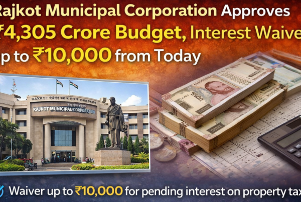 Rajkot Municipal Corporation Approves ₹4,305 Crore Budget, Interest Waiver up to ₹10,000 from Today