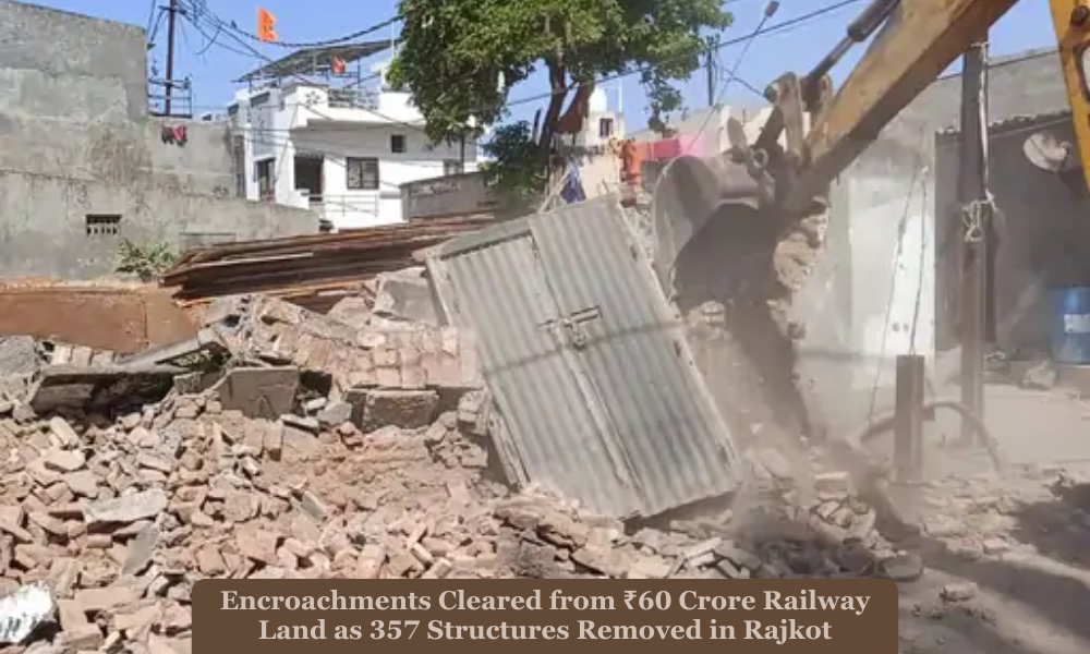 Encroachments Cleared from ₹60 Crore Railway Land as 357 Structures Removed in Rajkot