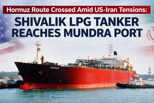 Hormuz Route Crossed Amid US–Iran Tensions Shivalik LPG Tanker Reaches Mundra Port