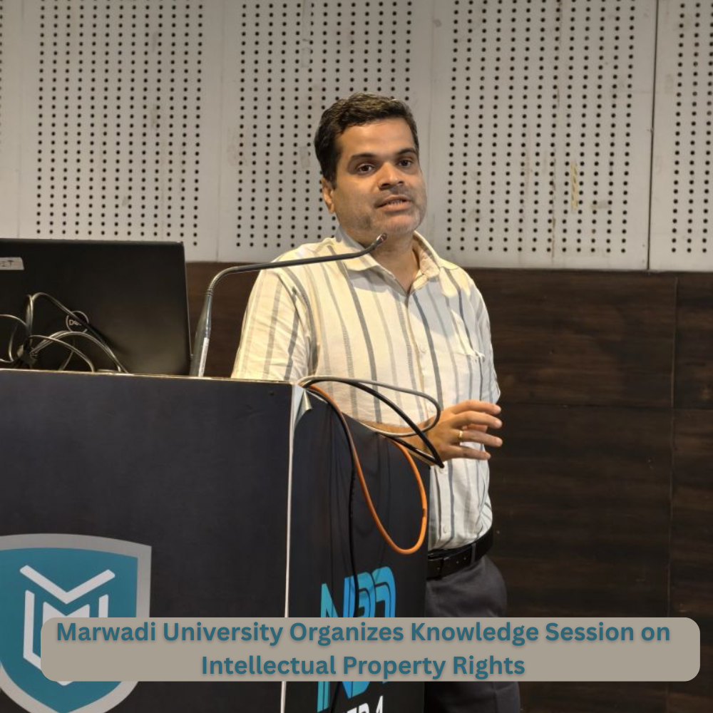 Marwadi University Organizes Knowledge Session on Intellectual Property Rights