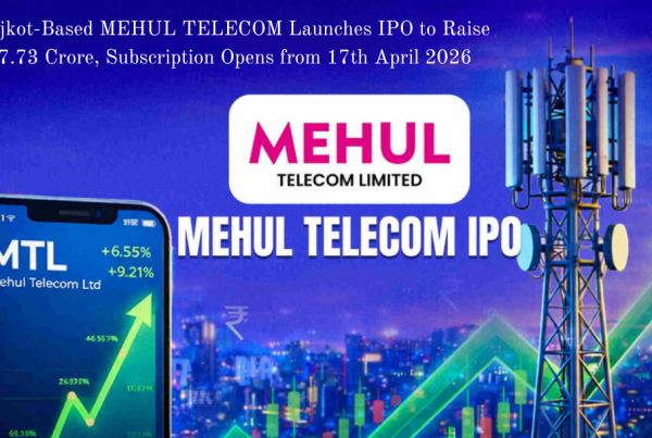 Rajkot-Based MEHUL TELECOM Launches IPO to Raise ₹27.73 Crore, Subscription Opens from 17th April 2026