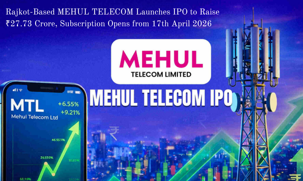 Rajkot-Based MEHUL TELECOM Launches IPO to Raise ₹27.73 Crore, Subscription Opens from 17th April 2026