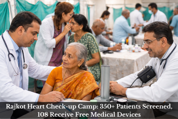 Rajkot Heart Check-up Camp 350+ Patients Screened, 108 Receive Free Medical Devices