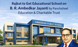 Rajkot to Get Educational School on B. R. Ambedkar Jayanti by Panchsheel Education & Charitable Trust