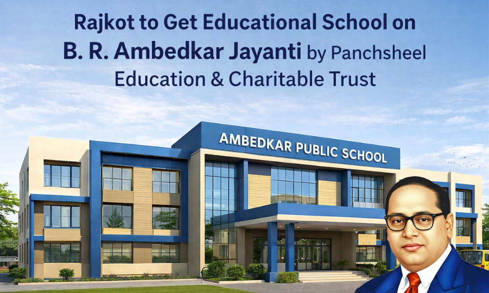 Rajkot to Get Educational School on B. R. Ambedkar Jayanti by Panchsheel Education & Charitable Trust
